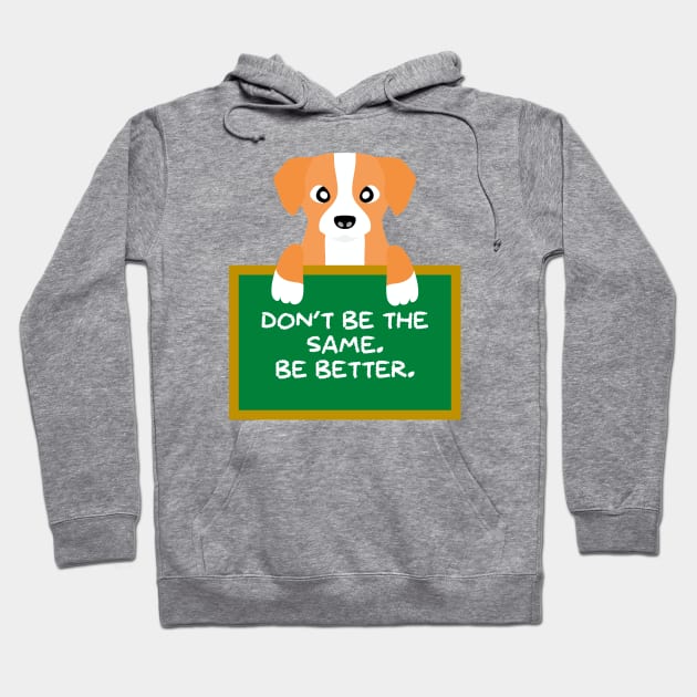 Advice Dog - Don't Be The Same. Be Better. Hoodie by inotyler